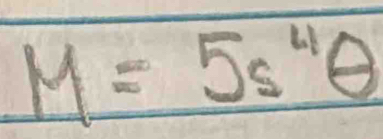 M=5s^4θ