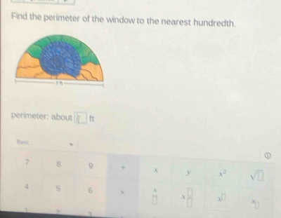 Find the perimeter of the window to the nearest hundredth.
perimeter: about □ ft