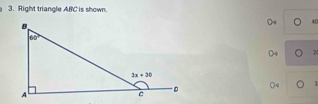 Right triangle ABC is shown.
D 40
D 20
3