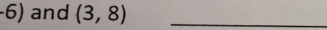 -6) and (3,8) _