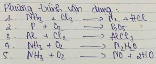 pluing tink van dong: 
. 
2. 
3. Al+Cl_2to AlCl_3
4. NH_3+O_2to N_2H_2O
5. NH_3+O_2to NO^-+2HO