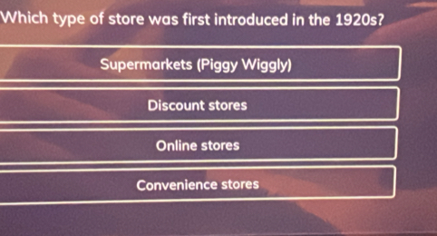 Which type of store was first introduced in the 1920s?
Supermarkets (Piggy Wiggly)
Discount stores
Online stores
Convenience stores