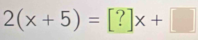 2(x+5)=[?]x+□