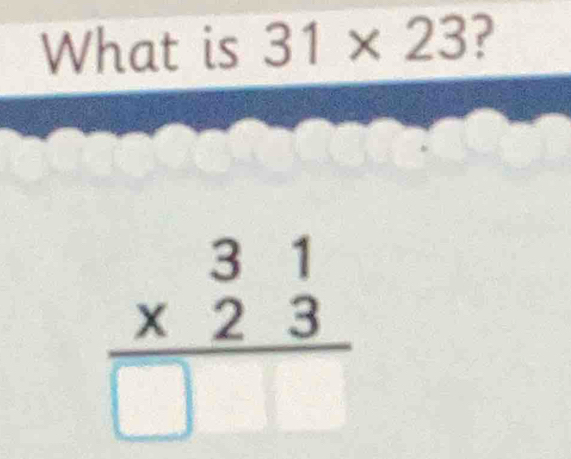 What is 31* 23 ?