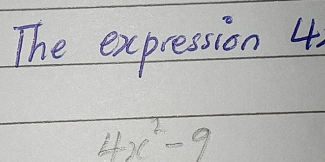 The expression 4.
4x^2-9