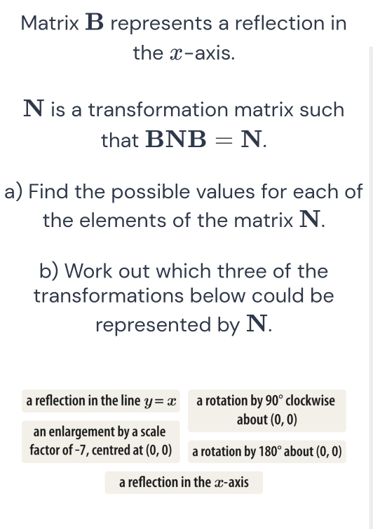 Solved: Matrix B represents a reflection in the x-axis. N is a ...