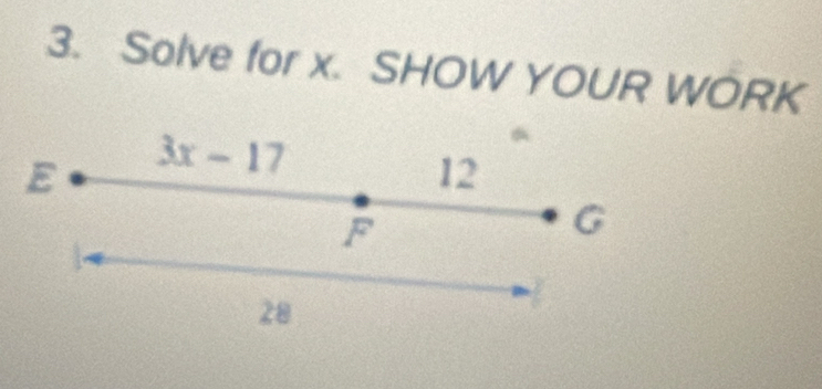 Solve for x. SHOW YOUR WORK 
E 3x-17
12
F
G
28