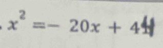 x² =- 20x + 4+