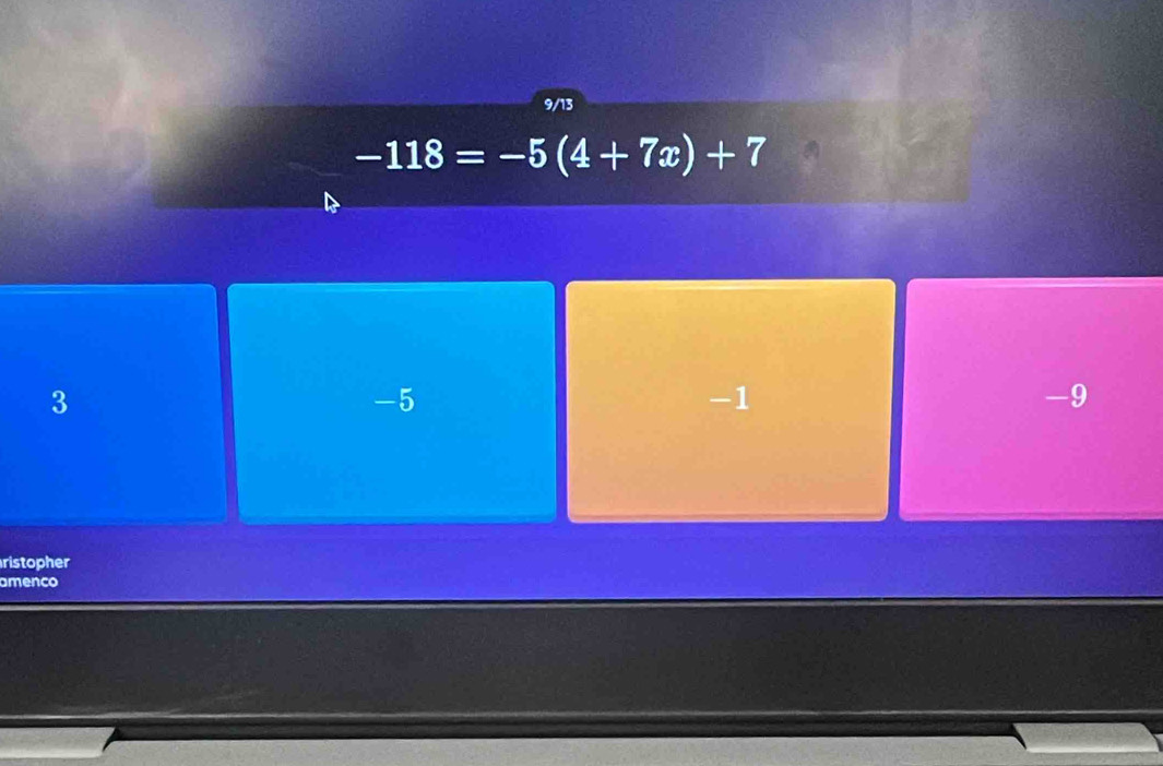 9/13
-118=-5(4+7x)+7
3
-5
-1
-9
ristopher
amenco