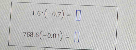 -1.6^(·)(-0.7)=□
768.6(-0.01)=□