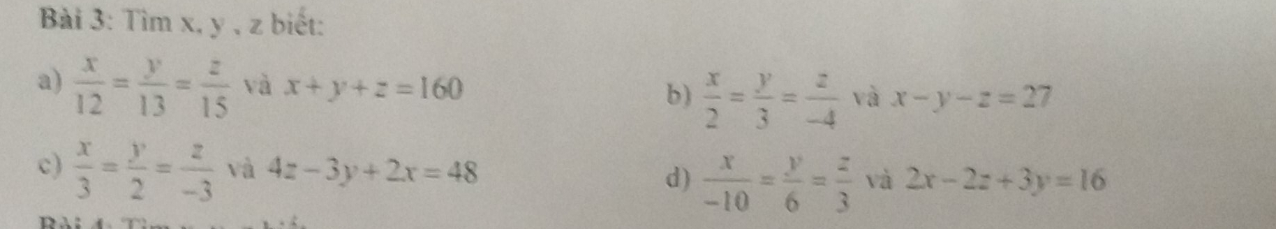 Tìm x, y , z biết: 
a)  x/12 = y/13 = z/15  và x+y+z=160 b)  x/2 = y/3 = z/-4  và x-y-z=27
c)  x/3 = y/2 = z/-3  và 4z-3y+2x=48 và 2x-2z+3y=16
d)  x/-10 = y/6 = z/3 