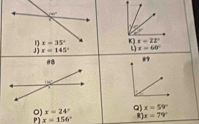 144°
1) x=35°
J) x=145°
L) x=60°
9
O) x=24°
Q) x=59°
P) x=156°
R) x=79°