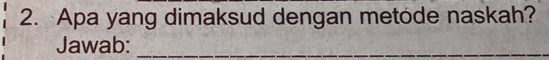 Apa yang dimaksud dengan metode naskah? 
Jawab:_