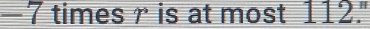 — 7 times r is at most 112."