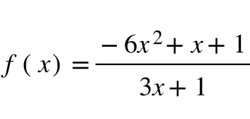 f(x)= (-6x^2+x+1)/3x+1 