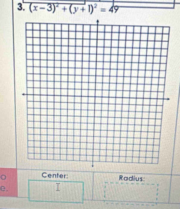 (x-3)^2+(y+1)^2=49
Center: 
。 Radius: 
e.