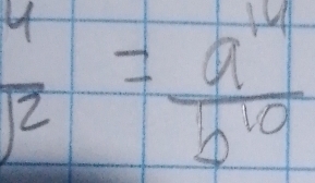  a/2 = a^(14)/b^(10) 