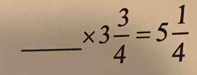 * 3 3/4 =5 1/4 