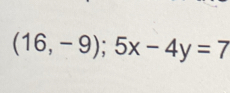 (16,-9);5x-4y=7