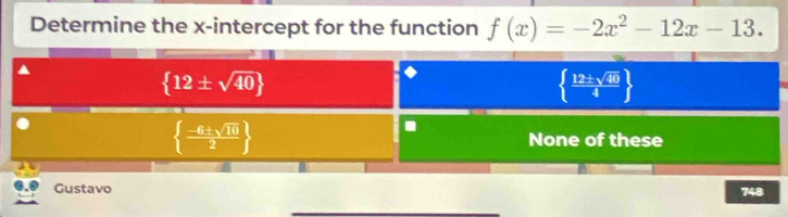 Determine the x-intercept for the function f(x)=-2x^2-12x-13.
Gustavo 748