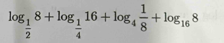 log _ 1/2 8+log _ 1/4 16+log _4 1/8 +log _168