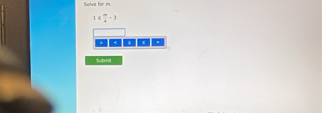 Solve for m.
1≤  m/4 -3
< 2</tex> s
Submit