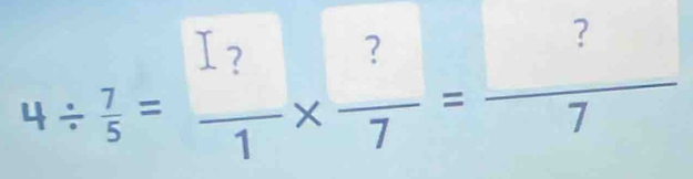 4/  7/5 = 1?/1 *  ?/7 = ?/7 