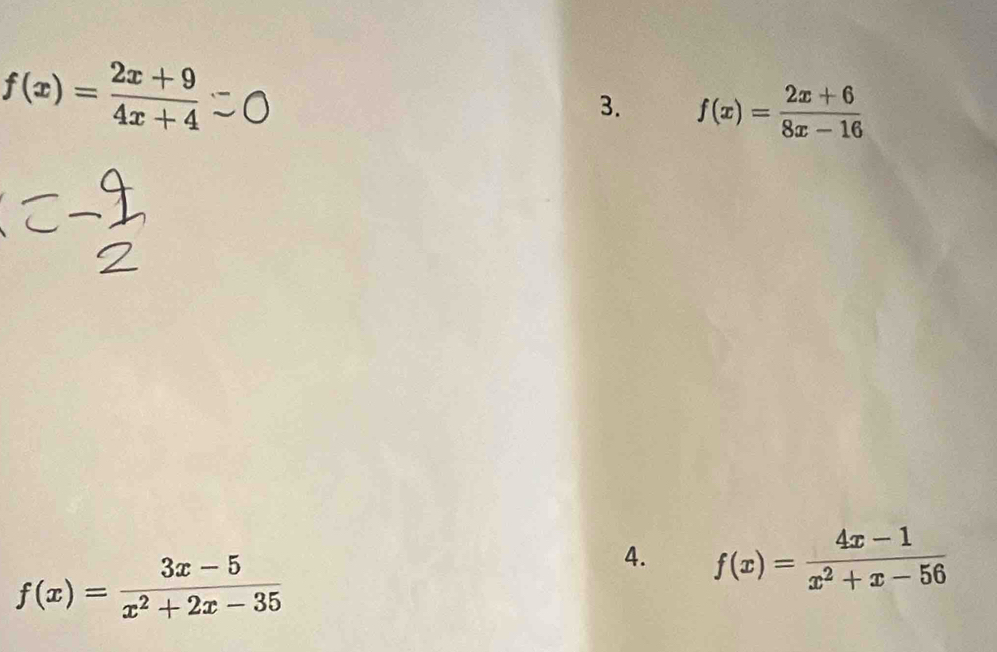 f(x)= (2x+9)/4x+4 
3. f(x)= (2x+6)/8x-16 
f(x)= (3x-5)/x^2+2x-35 
4. f(x)= (4x-1)/x^2+x-56 