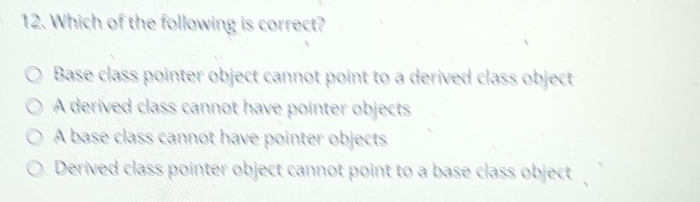 Solved: Which of the following is correct? Base class pointer object ...