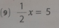 (9)  1/2 x=5