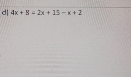 4x+8=2x+15-x+2