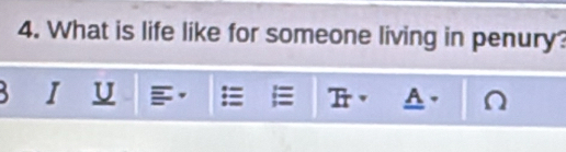 What is life like for someone living in penury 
B I U a 
A )