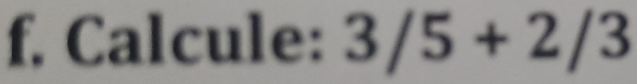 Calcule: 3/5+2/3