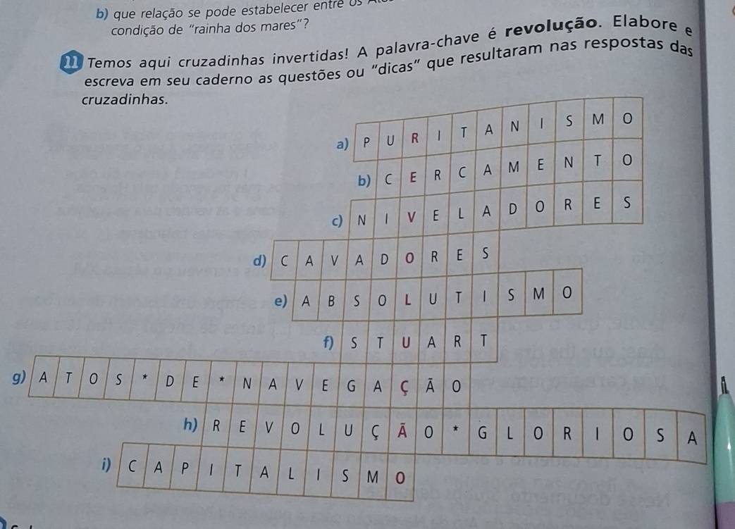 que relação se pode estabelecer entre os a 
condição de “rainha dos mares”? 
ue Temos aqui cruzadinhas invertidas! A palavra-chave é revolução. Elabore e 
caderno as questões ou "dicas" que resultaram nas respostas das 
g 
A