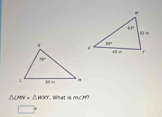 △ LMN=△ WXY. What is m∠ M 2
□°