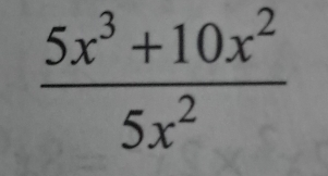  (5x^3+10x^2)/5x^2 