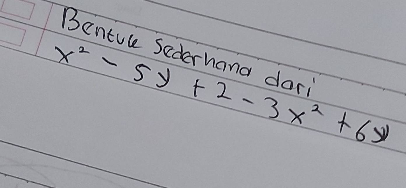 Bentule Sederhana dari
x^2-5y+2-3x^2+6y