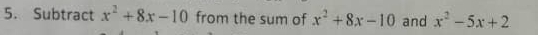 Subtract x^2+8x-10 from the sum of x^2+8x-10 and x^2-5x+2
