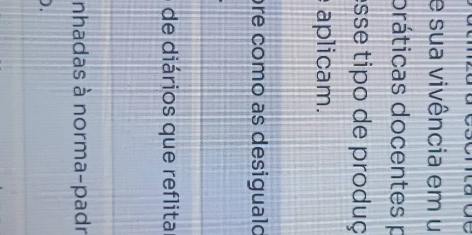 sua vivência em u 
práticas docentes p 
esse tipo de produç 
aplicam. 
re como as desigualo 
de diários que reflita 
nhadas à norma-padr 
).