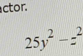 ctor.
25y^2-z^2