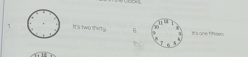 he clocks. 
1. 
It's two thirty. 6. 
It's one fifteen.
12