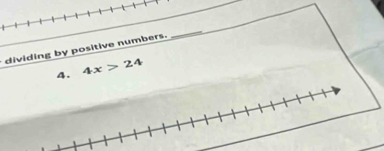 dividing by positive numbers. 
_ 
4. 4x>24