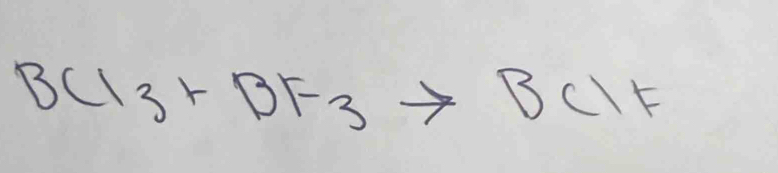 BCl_3+BF_3to BClF