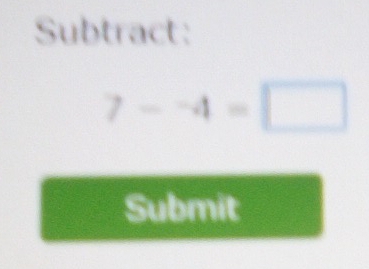 Subtract:
7--4=□
Submit