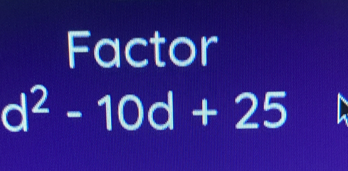 Factor
d^2-10d+25