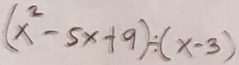 (x^2-5x+9)/ (x-3)