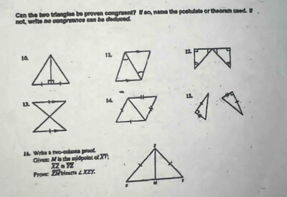 Can the two triangles be proven congruent? If so, name the postulate or theorem used. If
not, wrtts no congruence can be deduced.
10. 12.
1
13.

19.
14. Wrke a two-coisma proof.
Given: M is the midpoint of XT;
overline XZ. overline YZ
Prove: ZM bisects ∠ XZY.