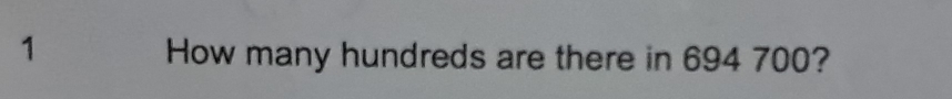 How many hundreds are there in 694 700?