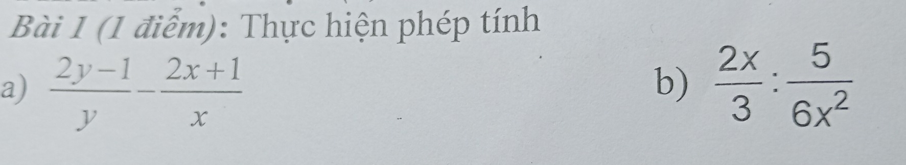 Thực hiện phép tính 
a)  (2y-1)/y - (2x+1)/x 
b)  2x/3 : 5/6x^2 