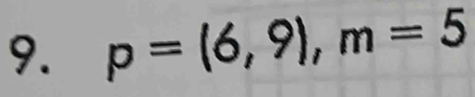 p=(6,9), m=5